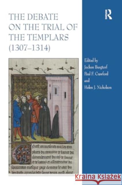 The Debate on the Trial of the Templars (1307-1314) Helen Nicholson Paul F. Crawford Jochen Burgtorf 9781032920108 Routledge - książka