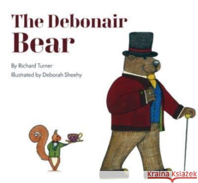 The Debonair Bear Richard Turner Deborah Sheehy 9781760361556 Starfish Bay Children's Books - książka