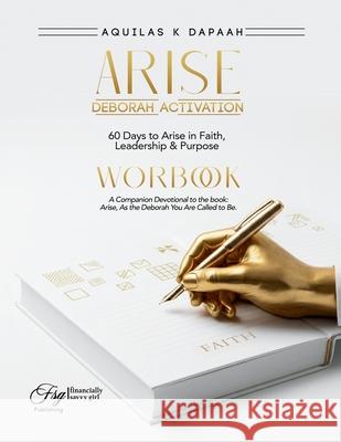 The Deborah Activation Workbook: 60 Days to Arise in Faith, Leadership & Purpose Aquilas K Gaetan Joachim 9781069481290 Financially Savvy Girl Inc - książka
