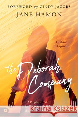 The Deborah Company (Updated and Expanded): A Prophetic Call for Women to Fulfill Their Divine Destiny Jane Hamon 9780768461176 Destiny Image Incorporated - książka