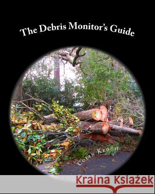 The Debris Monitor's Guide Colin Keogh 9781500822163 Createspace - książka