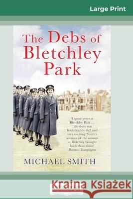 The Debs of Bletchley Park: And Other Stories (16pt Large Print Edition) Michael Smith 9780369324924 ReadHowYouWant - książka