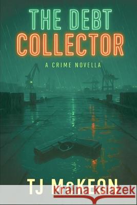 The Debt Collector: A Crime Novella Tj McKeon 9781764375818 Kiss Bang Copy - książka