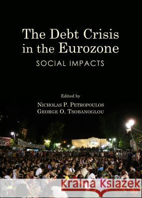 The Debt Crisis in the Eurozone: Social Impacts Nikos Petropoulos George O. Tsobanoglou 9781443856300 Cambridge Scholars Publishing - książka