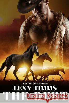 The Debt: Western Cowboy Military Romance Lexy Timms 9781539516309 Createspace Independent Publishing Platform - książka