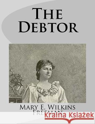 The Debtor Mary E. Wilkin 9781499275650 Createspace - książka