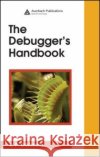 The Debugger's Handbook J. F. Dimarzio 9780849380341 Auerbach Publications