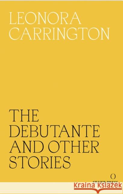 The Debutante and Other Stories Carrington, Leonora 9780995716209 Silver Press - książka