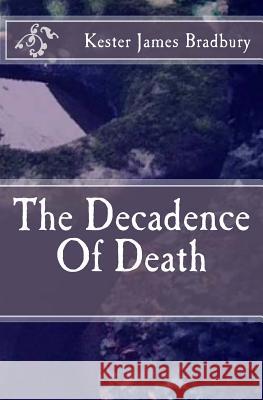 The Decadence Of Death Bradbury, Kester James 9781508464686 Createspace - książka