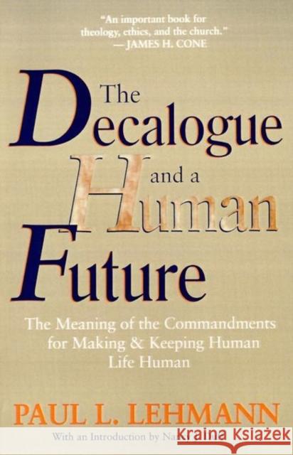 The Decalogue and a Human Future: The Meaning of the Commandments for Making and Keeping Human Life Human Paul Louis Lehmann Nancy J. Duff 9780802808356 Wm. B. Eerdmans Publishing Company - książka