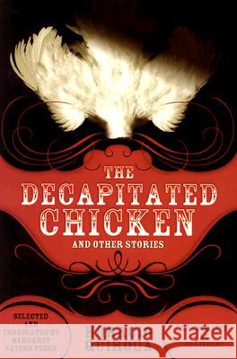 The Decapitated Chicken and Other Stories Horacio Quiroga, Jean Franco, Ed Lindlof, Ed Lindlof, Jean Franco, Margaret Sayers Peden, Margaret Sayers Peden, Irene V 9780299198343 University of Wisconsin Press - książka