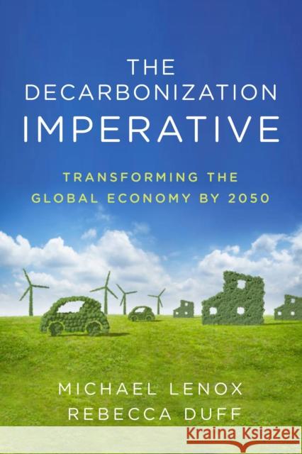 The Decarbonization Imperative: Transforming the Global Economy by 2050 Lenox, Michael 9781503614789 Stanford Business Books - książka