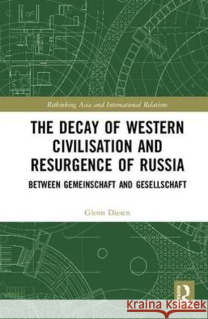 The Decay of Western Civilisation and Resurgence of Russia: Between Gemeinschaft and Gesellschaft Glenn Diesen 9781138500327 Routledge - książka