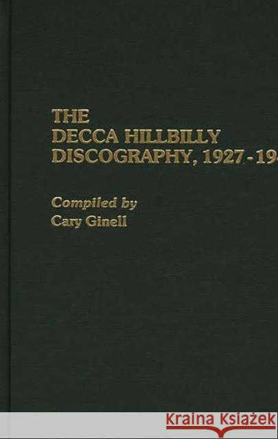 The Decca Hillbilly Discography, 1927-1945 Cary Ginell 9780313260537 Greenwood Press - książka