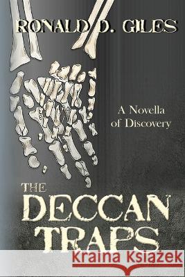 The Deccan Traps: A Novella of Discovery Ronald D Giles   9781733159524 Bsharpress - książka