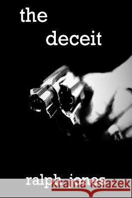 The deceit Jones, Ralph 9781535278980 Createspace Independent Publishing Platform - książka