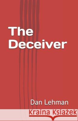 The Deceiver Dan Lehman 9781520904337 Independently Published - książka