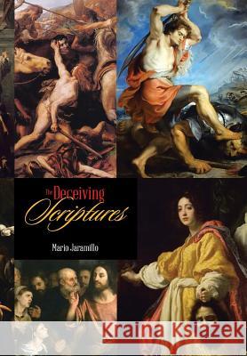 The Deceiving Scriptures Mario Jaramillo 9781493163649 Xlibris Corporation - książka