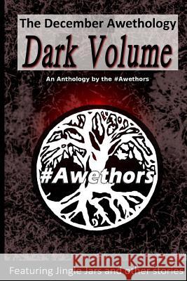 The December Awethology - The Dark Volume The #Awethors Issac Jourden Joe Compton 9781519620125 Createspace Independent Publishing Platform - książka