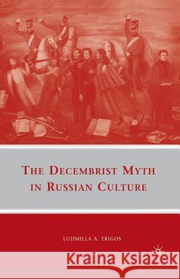 The Decembrist Myth in Russian Culture L. Trigos 9781349381791 Palgrave MacMillan - książka