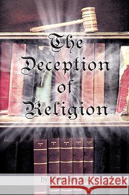 The Deception of Religion David Wlazlak 9780615198293 David P. Wlazlak - książka