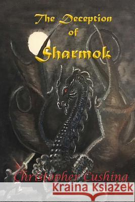 The Deception of Sharmok Mr Christopher Cushing Christopher Cushing 9781721728169 Createspace Independent Publishing Platform - książka