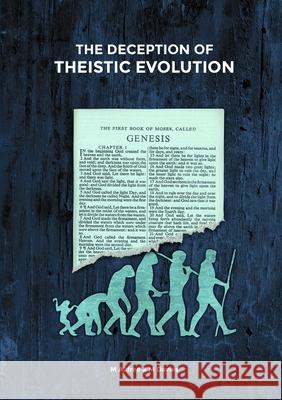 The Deception of Theistic Evolution Mark Allfree Matthew Davies 9781326831516 Lulu.com - książka