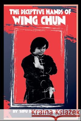 The deceptive hands of Wing Chun Douglas Wong 9780934489348 I&i Sports Supply Co., Inc. - książka
