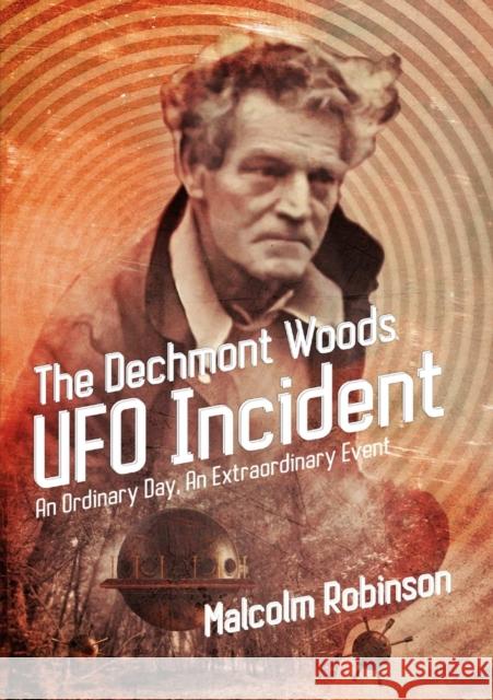 The Dechmont Woods UFO Incident (An Ordinary Day, An Extraordinary Event) Robinson, Malcolm 9780244159115 Lulu.com - książka