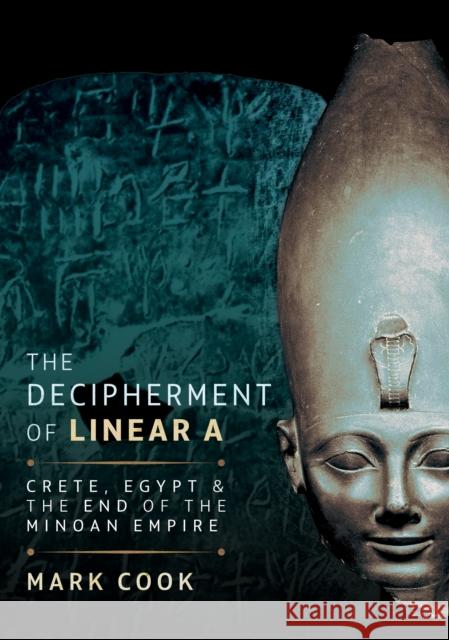 The Decipherment of Linear A: Crete, Egypt and the End of the Minoan Empire Mark Cook 9781036134631 Pen & Sword Books Ltd - książka