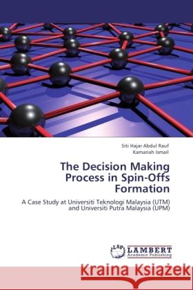 The Decision Making Process in Spin-Offs Formation Abdul Rauf, Siti Hajar, Ismail, Kamariah 9783846501320 LAP Lambert Academic Publishing - książka