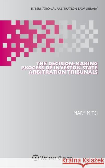 The Decision-Making Process of Investor-State Arbitration Tribunals Mary Mitsi 9789041196002 Kluwer Law International - książka