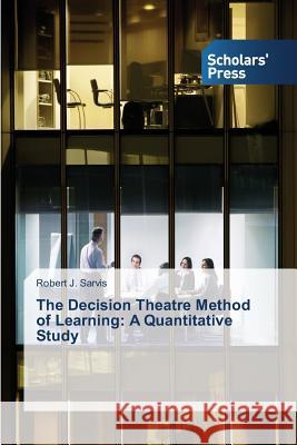 The Decision Theatre Method of Learning: A Quantitative Study Sarvis Robert J. 9783639764949 Scholars' Press - książka