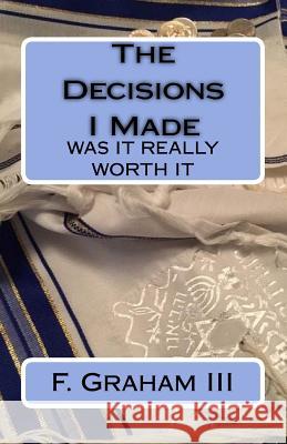 The Decisions I Made: Was It Really Worth It Mr Frank Robert Graha 9781976456893 Createspace Independent Publishing Platform - książka