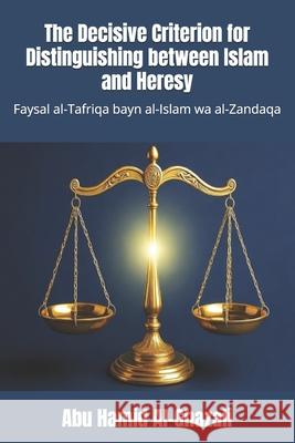 The Decisive Criterion for Distinguishing between Islam and Heresy: Faysal al-Tafriqa bayn al-Islam wa al-Zandaqa Hussein Elasrag Abu Hamid Al-Ghazali 9787576252842 Hussein Elasrag - książka