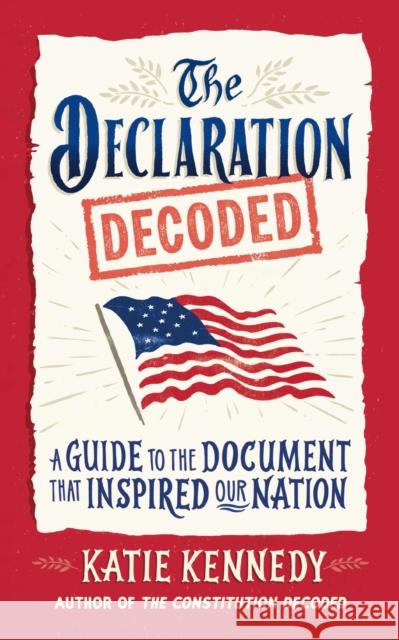 The Declaration Decoded: A Guide to the Document that Inspired Our Nation Kennedy, Katie 9781523535200 Workman Kids - książka