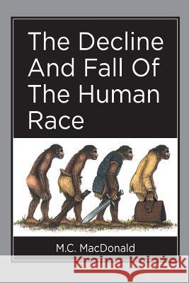 The Decline And Fall Of The Human Race MacDonald, Murray Charles 9781514111024 Createspace Independent Publishing Platform - książka