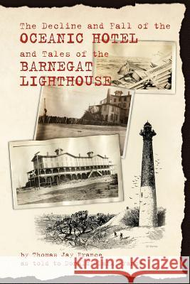 The Decline and Fall of the Oceanic Hotel and Tales of the Barnegat Lighthouse Don Clark France Thomas Jay France 9781617202056 Irie Books - książka