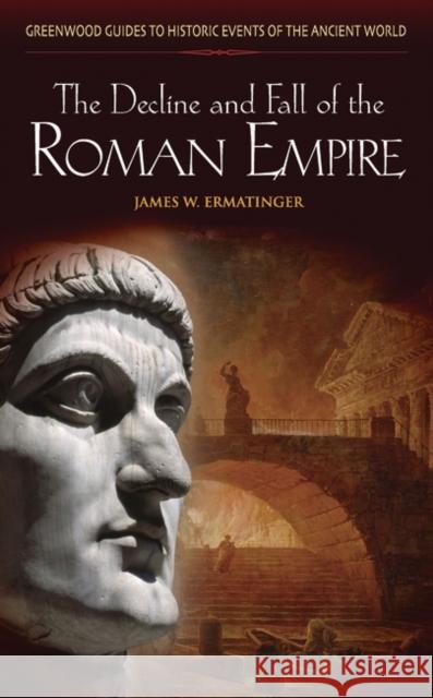 The Decline and Fall of the Roman Empire James W. Ermatinger 9780313326929 Greenwood Press - książka