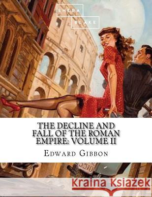 The Decline and Fall of the Roman Empire: Volume II Edward Gibbon 9781548475802 Createspace Independent Publishing Platform - książka