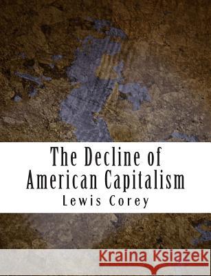 The Decline of American Capitalism Lewis Corey 9781507729663 Createspace - książka