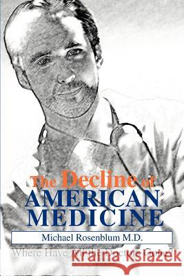The Decline of American Medicine: Where Have All the Doctors Gone? Rosenblum, Michael 9780595284191 iUniverse - książka