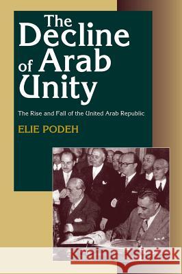 The Decline of Arab Unity: The Rise and Fall of the United Arab Republic Podeh, Elie 9781845191467 SUSSEX ACADEMIC PRESS - książka