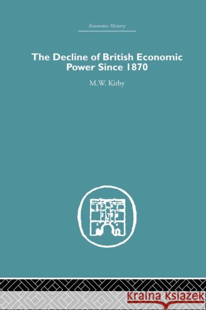 The Decline of British Economic Power Since 1870 M. W. Kirby 9781138865310 Routledge - książka