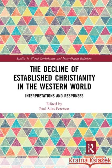 The Decline of Established Christianity in the Western World: Interpretations and Responses Paul Silas Peterson 9780367891381 Routledge - książka