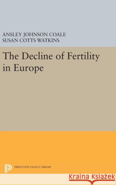 The Decline of Fertility in Europe Ansley Johnson Coale Susan Cotts Watkins 9780691629278 Princeton University Press - książka