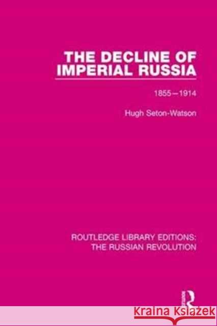 The Decline of Imperial Russia: 1855-1914 Hugh Seton-Watson 9781138223271 Taylor and Francis - książka