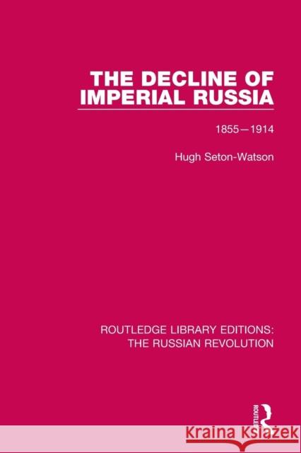 The Decline of Imperial Russia: 1855-1914 Hugh Seton-Watson 9781138223349 Routledge - książka