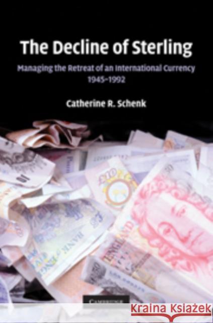 The Decline of Sterling: Managing the Retreat of an International Currency, 1945-1992 Schenk, Catherine R. 9780521876971 Cambridge University Press - książka