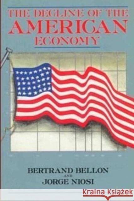 The Decline of the American Economy Bertrand Bellon, Jorge Niosi, Robert Chodos, Ellen Garmaise 9780921689003 Black Rose Books - książka